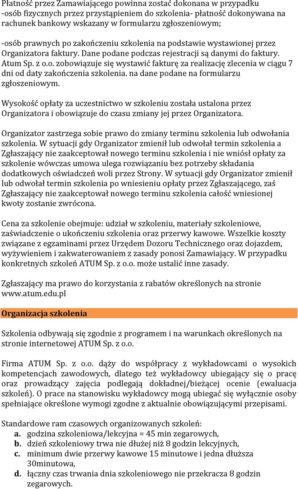 na dane podane na formularzu zgłoszeniowym. Wysokość opłaty za uczestnictwo w szkoleniu została ustalona przez Organizatora i obowiązuje do czasu zmiany jej przez Organizatora.