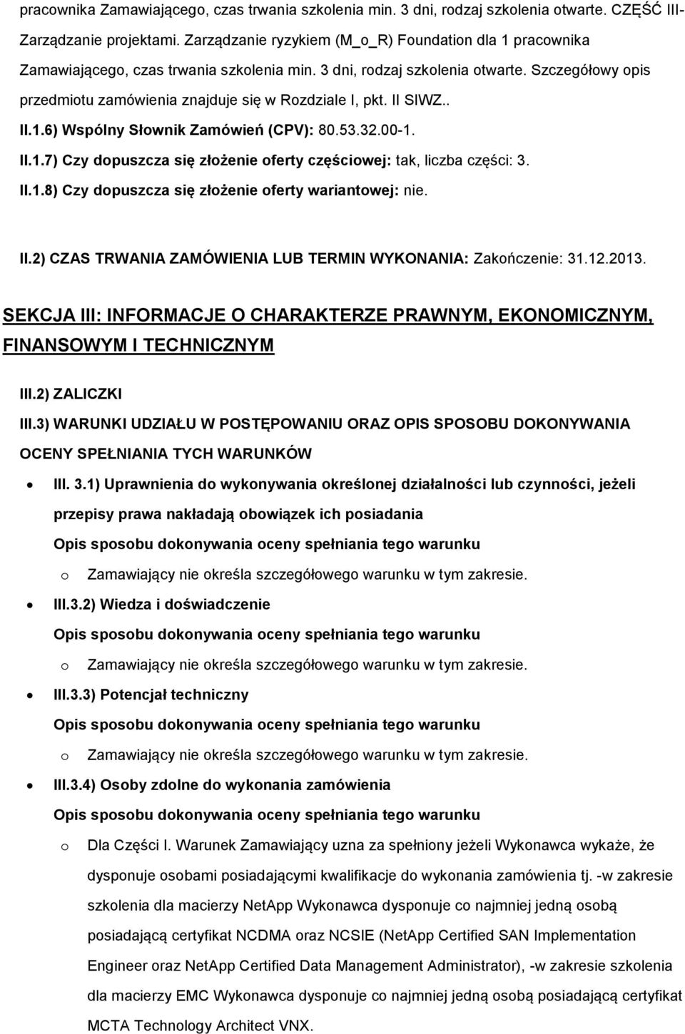 . II.1.6) Wspólny Słwnik Zamówień (CPV): 80.53.32.00-1. II.1.7) Czy dpuszcza się złżenie ferty częściwej: tak, liczba części: 3. II.1.8) Czy dpuszcza się złżenie ferty wariantwej: nie. II.2) CZAS TRWANIA ZAMÓWIENIA LUB TERMIN WYKONANIA: Zakńczenie: 31.