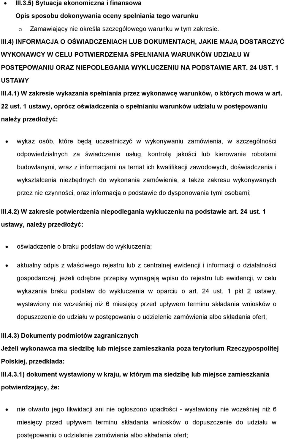 1 USTAWY III.4.1) W zakresie wykazania spełniania przez wyknawcę warunków, których mwa w art. 22 ust.