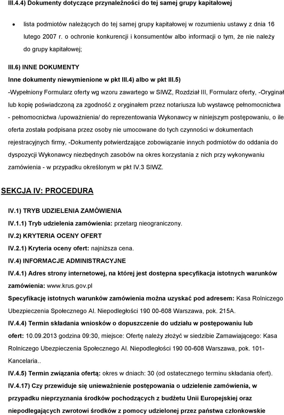 5) -Wypełniny Frmularz ferty wg wzru zawarteg w SIWZ, Rzdział III, Frmularz ferty, -Oryginał lub kpię pświadczną za zgdnść z ryginałem przez ntariusza lub wystawcę pełnmcnictwa - pełnmcnictwa