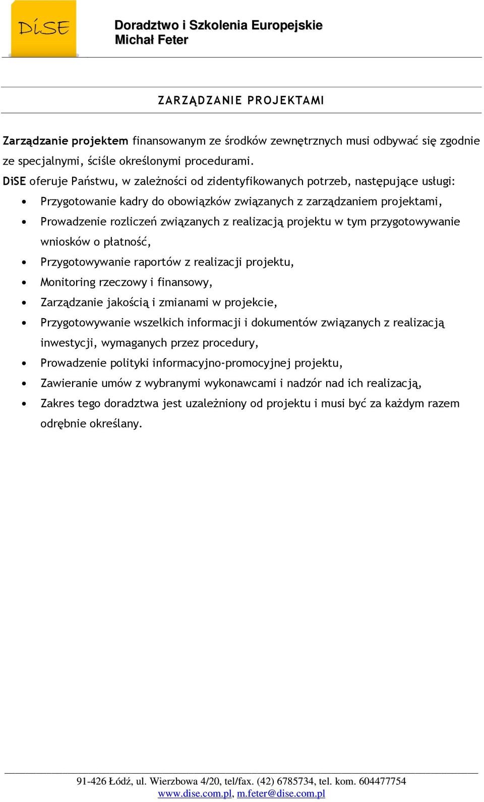 realizacją projektu w tym przygotowywanie wniosków o płatność, Przygotowywanie raportów z realizacji projektu, Monitoring rzeczowy i finansowy, Zarządzanie jakością i zmianami w projekcie,