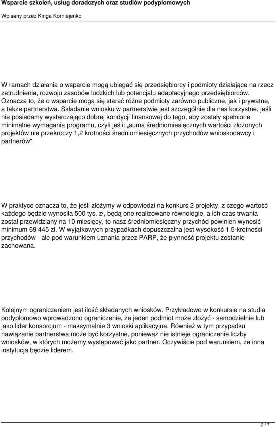 Składanie wniosku w partnerstwie jest szczególnie dla nas korzystne, jeśli nie posiadamy wystarczająco dobrej kondycji finansowej do tego, aby zostały spełnione minimalne wymagania programu, czyli