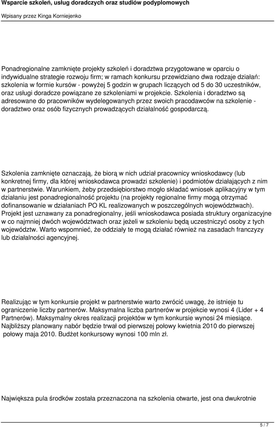 Szkolenia i doradztwo są adresowane do pracowników wydelegowanych przez swoich pracodawców na szkolenie - doradztwo oraz osób fizycznych prowadzących działalność gospodarczą.