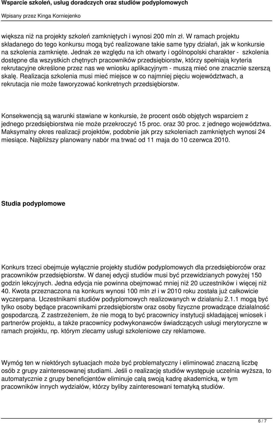 wniosku aplikacyjnym - muszą mieć one znacznie szerszą skalę. Realizacja szkolenia musi mieć miejsce w co najmniej pięciu województwach, a rekrutacja nie może faworyzować konkretnych przedsiębiorstw.