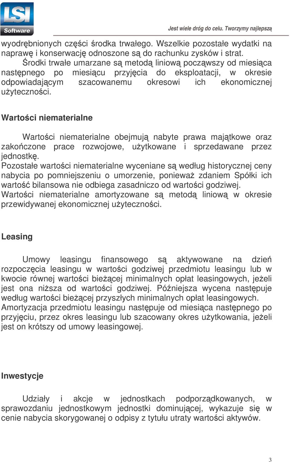 Wartoci niematerialne Wartoci niematerialne obejmuj nabyte prawa majtkowe oraz zakoczone prace rozwojowe, uytkowane i sprzedawane przez jednostk.