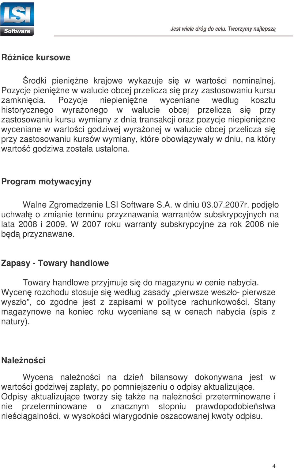 wyraonej w walucie obcej przelicza si przy zastosowaniu kursów wymiany, które obowizywały w dniu, na który warto godziwa została ustalona. Program motywacyjny Walne Zgromadzenie LSI Software S.A.