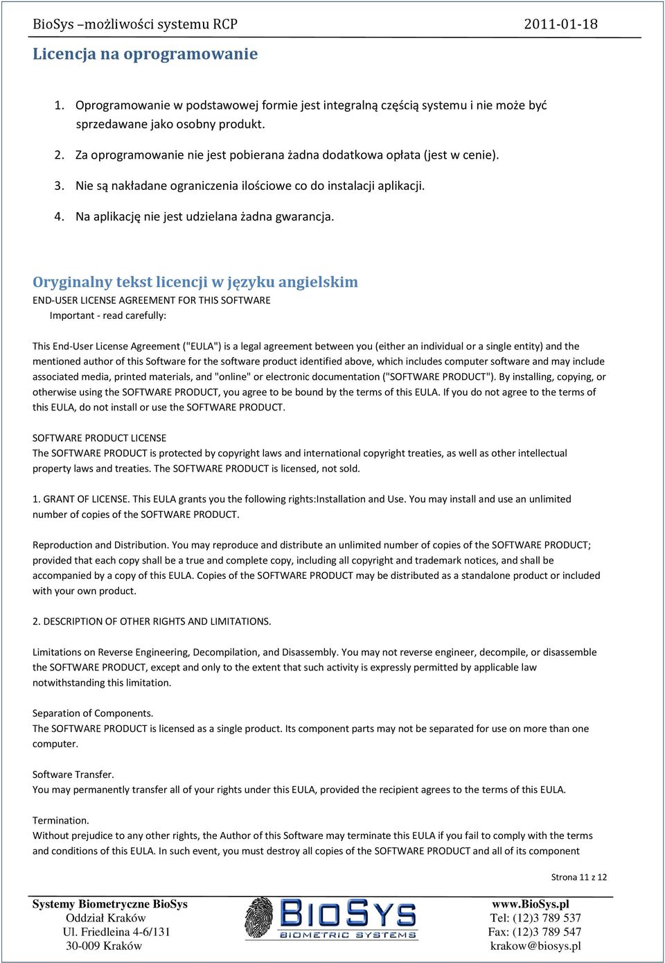 Oryginalny tekst licencji w języku angielskim END-USER LICENSE AGREEMENT FOR THIS SOFTWARE Important - read carefully: This End-User License Agreement ("EULA") is a legal agreement between you