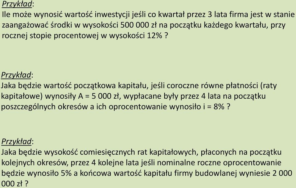 Przykład: Jaka będzie wartość początkowa kapitału, jeśli coroczne równe płatności (raty kapitałowe) wynosiły A = 5 000 zł, wypłacane były przez 4 lata na początku