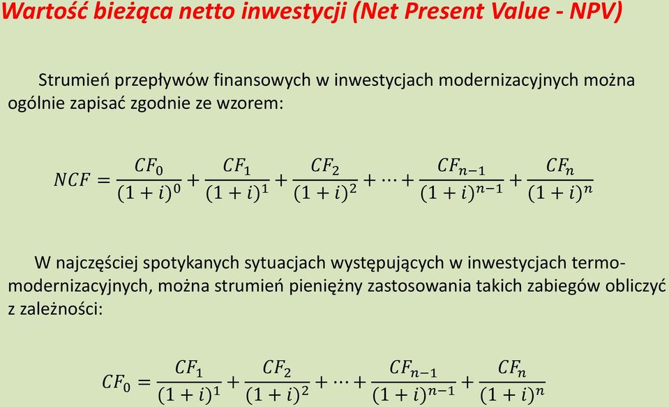 (1 + i) n W najczęściej spotykanych sytuacjach występujących w inwestycjach termomodernizacyjnych, można strumień pieniężny