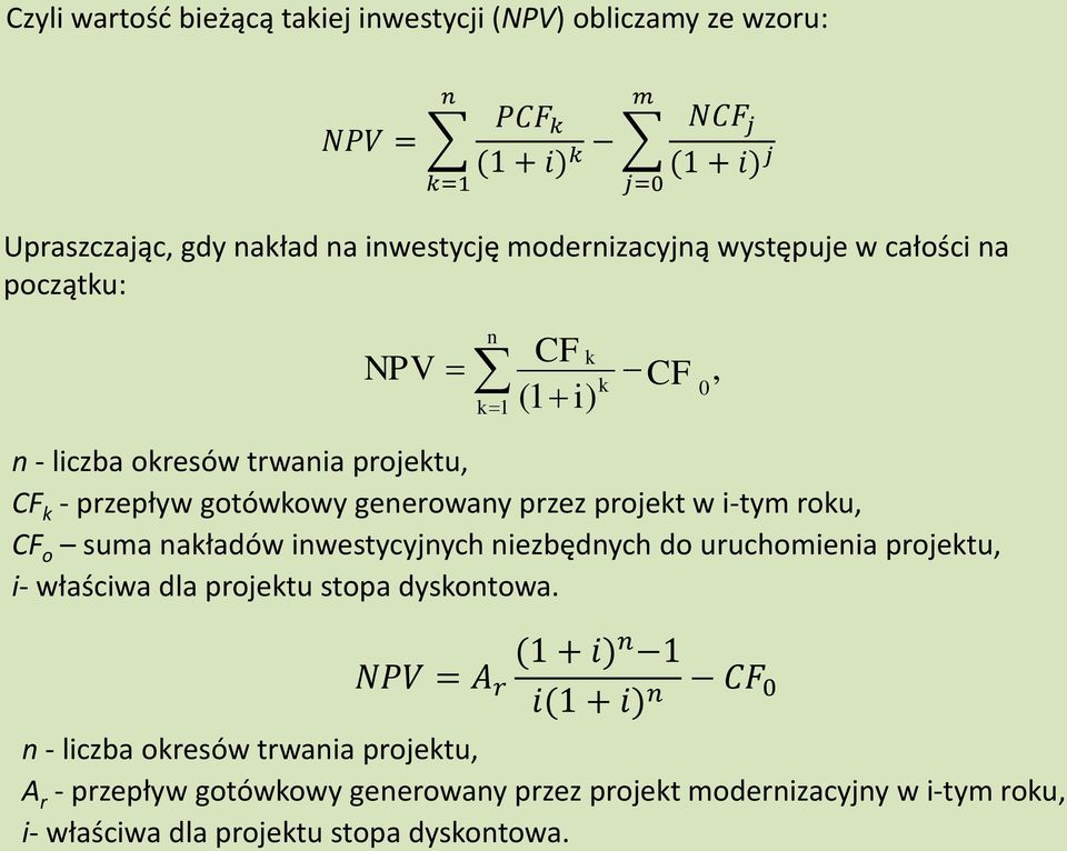 projekt w i-tym roku, CF o suma nakładów inwestycyjnych niezbędnych do uruchomienia projektu, i- właściwa dla projektu stopa dyskontowa.