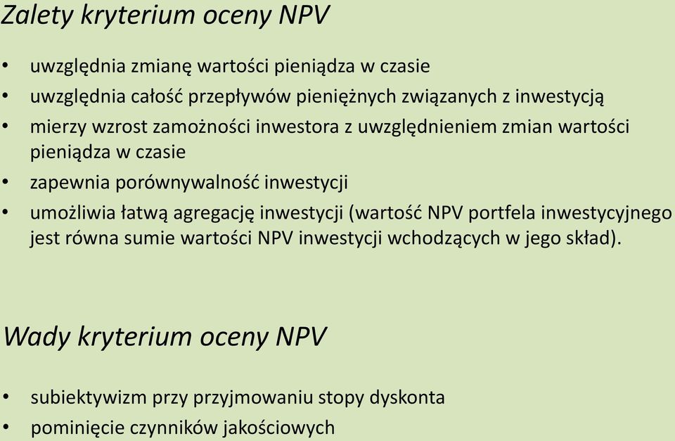 inwestycji umożliwia łatwą agregację inwestycji (wartość NPV portfela inwestycyjnego jest równa sumie wartości NPV inwestycji