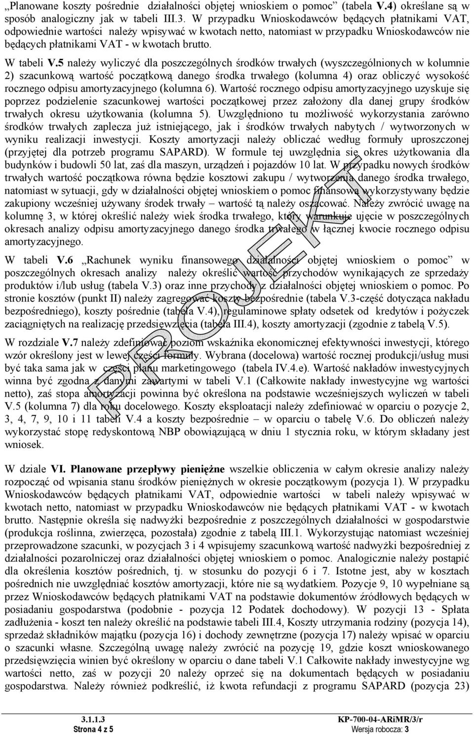 5 należy wyliczyć dla poszczególnych środków trwałych (wyszczególnionych w kolumnie 2) szacunkową wartość początkową danego środka trwałego (kolumna 4) oraz obliczyć wysokość rocznego odpisu