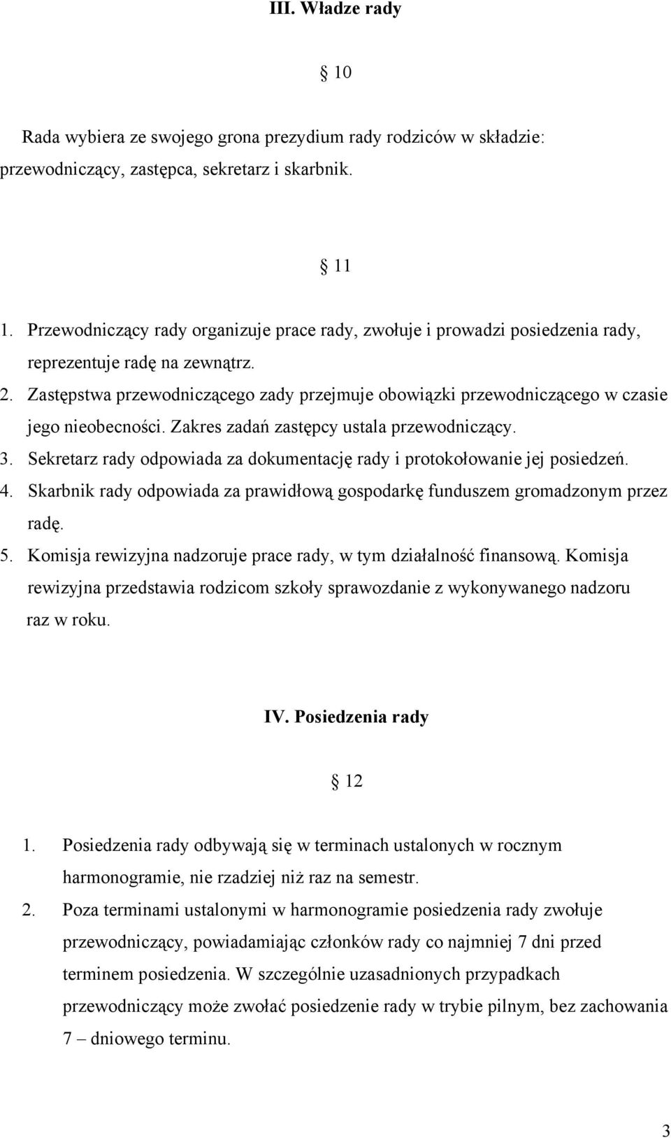 Zastępstwa przewodniczącego zady przejmuje obowiązki przewodniczącego w czasie jego nieobecności. Zakres zadań zastępcy ustala przewodniczący. 3.