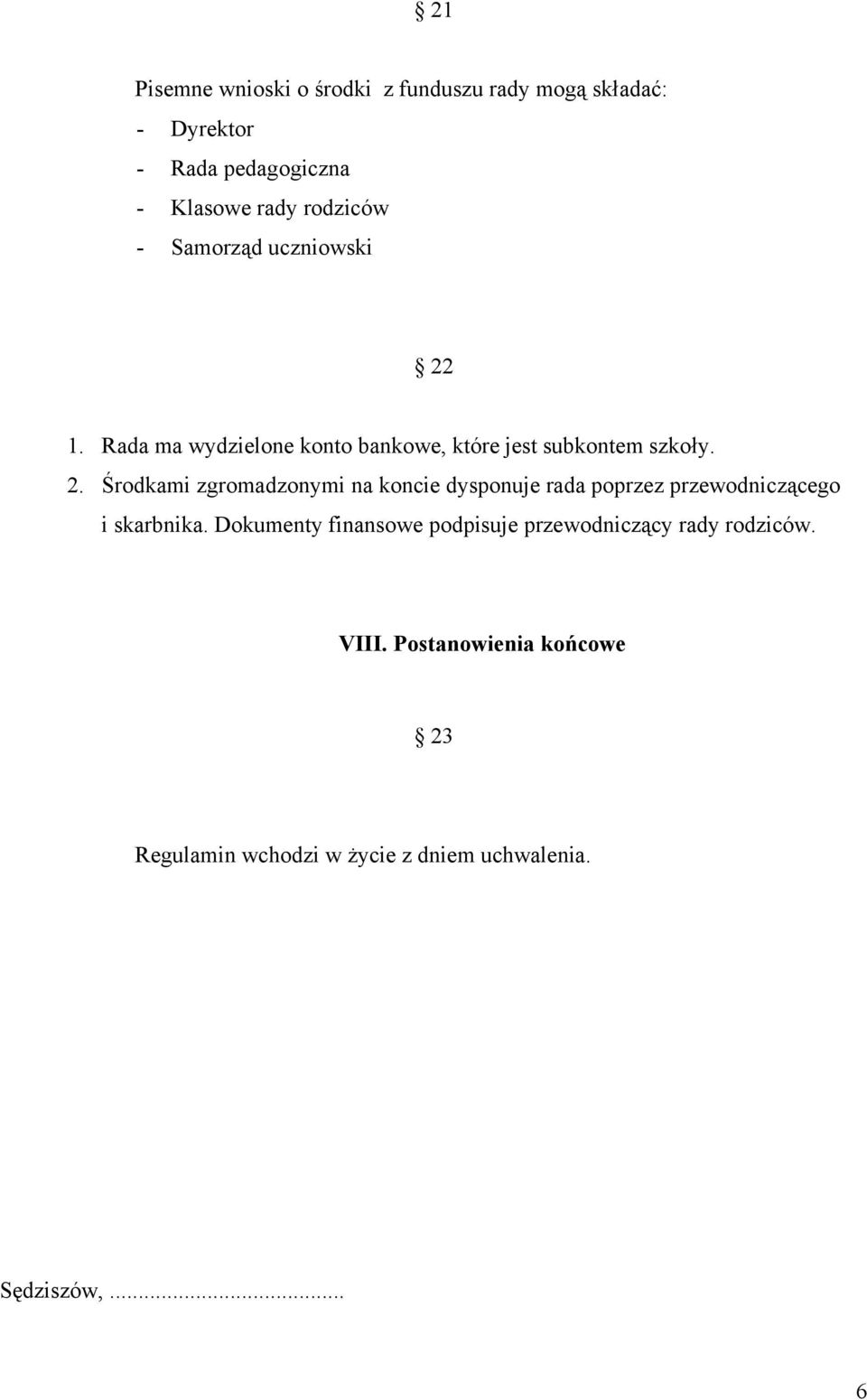 1. Rada ma wydzielone konto bankowe, które jest subkontem szkoły. 2.