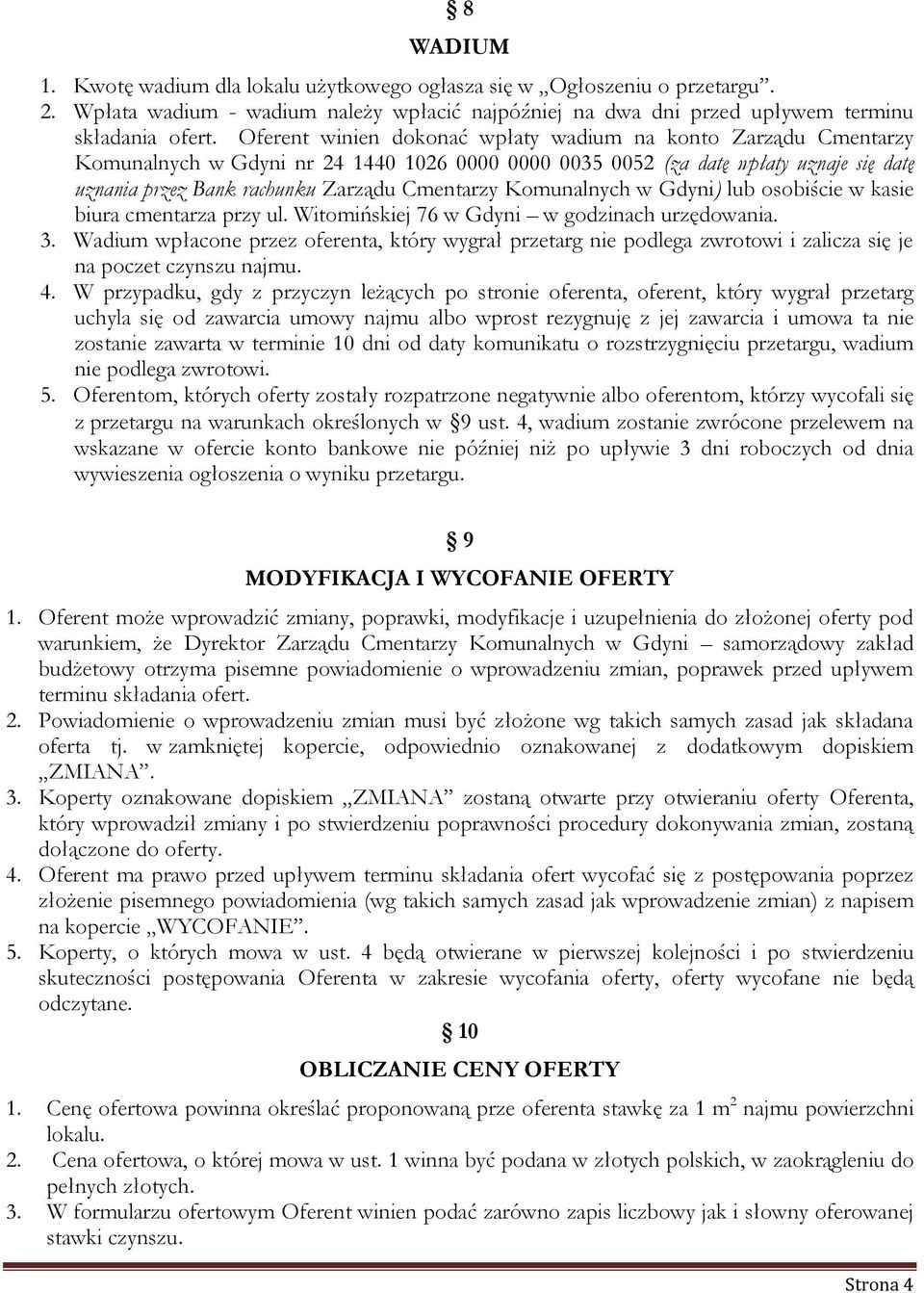 Komunalnych w Gdyni) lub osobiście w kasie biura cmentarza przy ul. Witomińskiej 76 w Gdyni w godzinach urzędowania. 3.