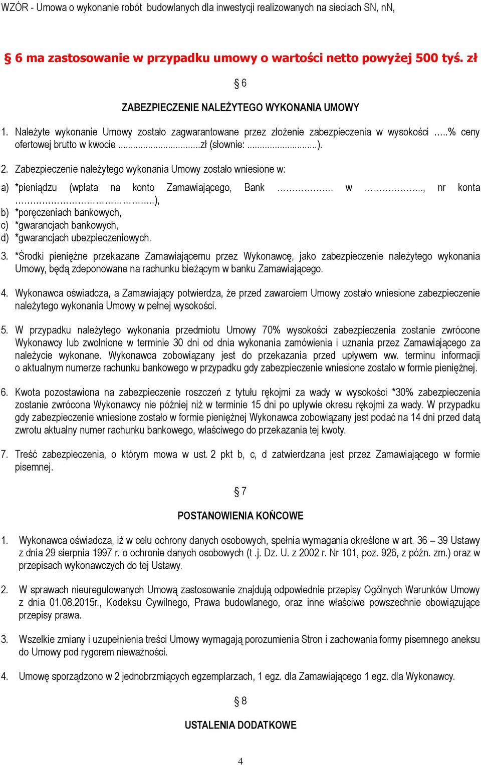 Zabezpieczenie należytego wykonania Umowy zostało wniesione w: a) *pieniądzu (wpłata na konto Zamawiającego, Bank. w.., nr konta.