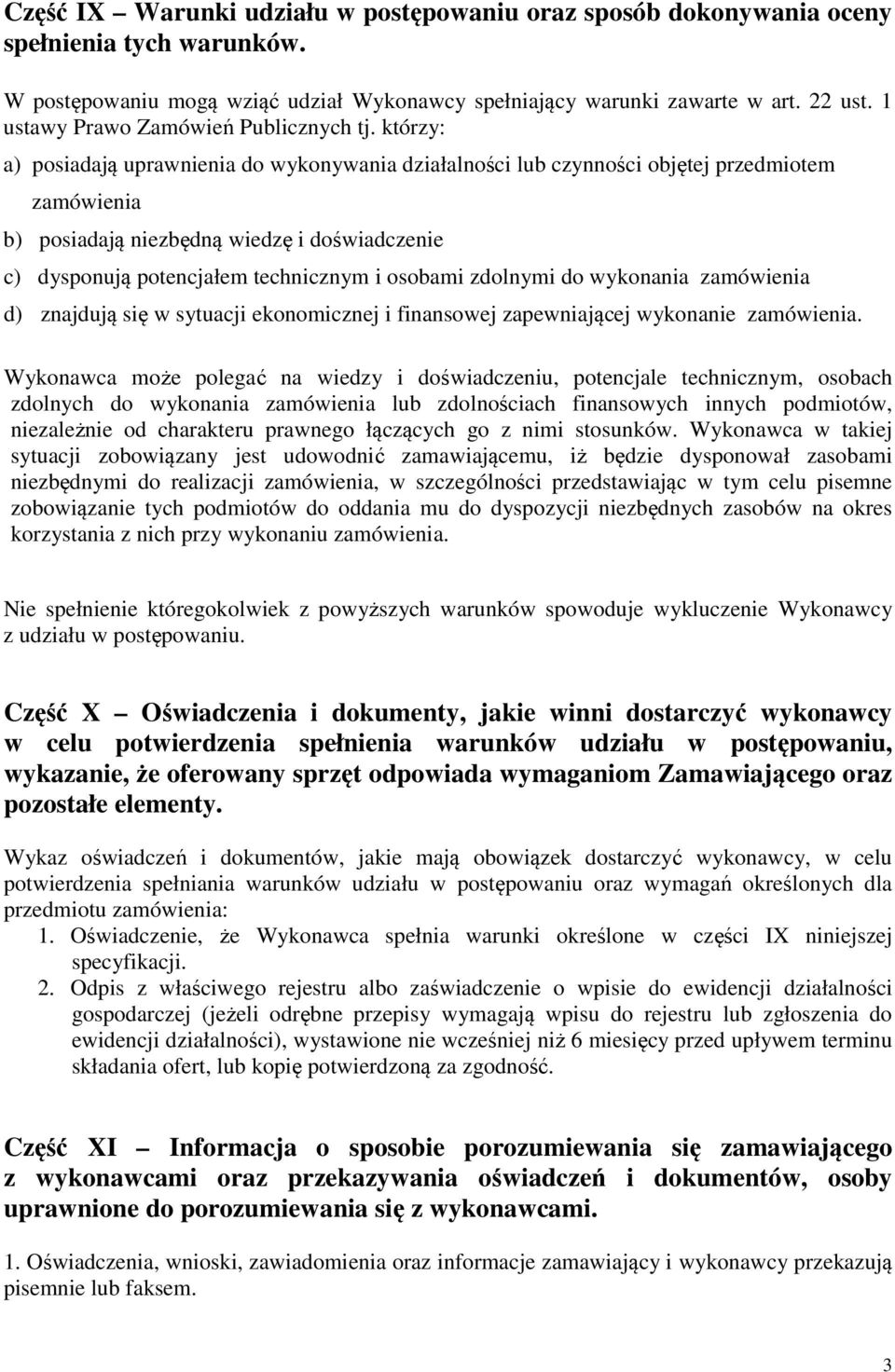 którzy: a) posiadają uprawnienia do wykonywania działalności lub czynności objętej przedmiotem zamówienia b) posiadają niezbędną wiedzę i doświadczenie c) dysponują potencjałem technicznym i osobami