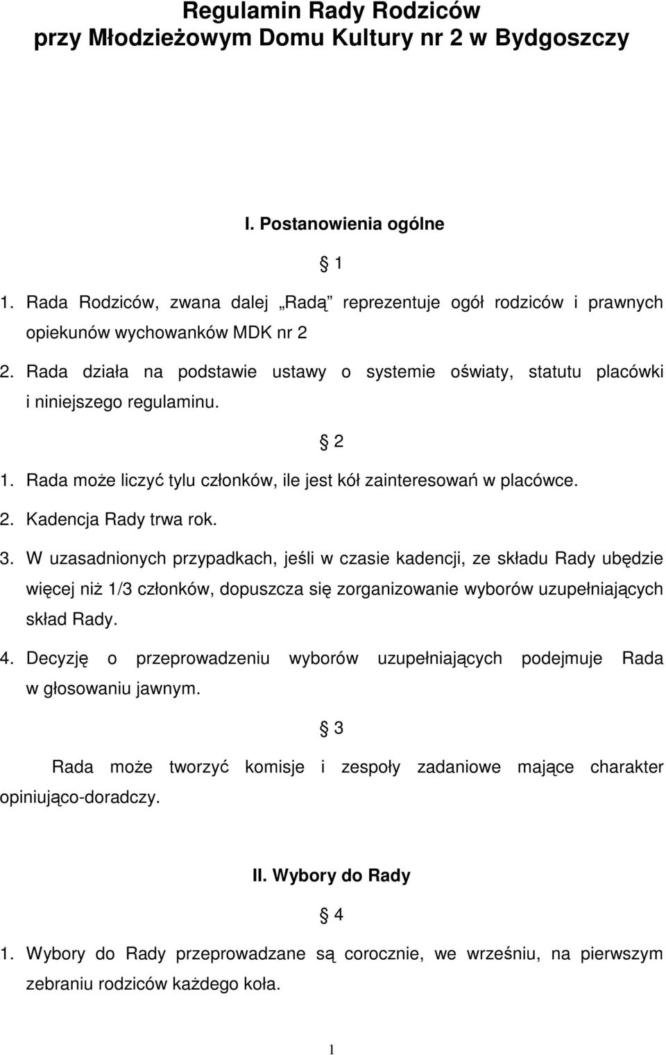 2 1. Rada moe liczy tylu członków, ile jest kół zainteresowa w placówce. 2. Kadencja Rady trwa rok. 3.