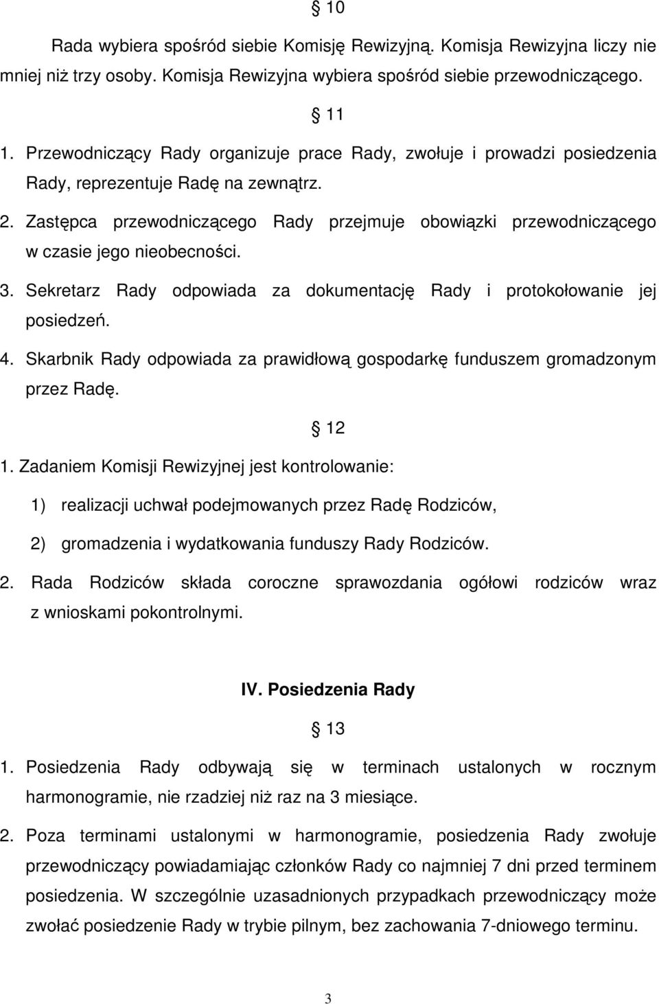 Zastpca przewodniczcego Rady przejmuje obowizki przewodniczcego w czasie jego nieobecnoci. 3. Sekretarz Rady odpowiada za dokumentacj Rady i protokołowanie jej posiedze. 4.