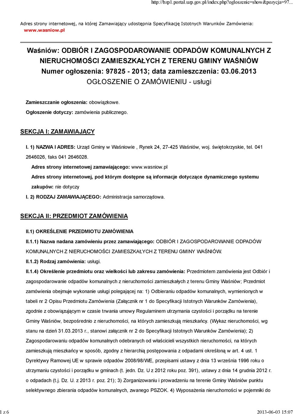 2013 OGŁOSZENIE O ZAMÓWIENIU - usługi Zamieszczanie ogłoszenia: obowiązkowe. Ogłoszenie dotyczy: zamówienia publicznego. SEKCJA I: ZAMAWIAJĄCY I.