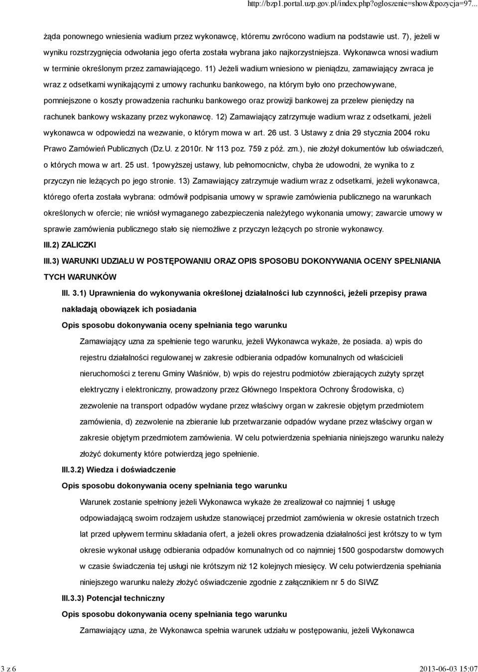 11) JeŜeli wadium wniesiono w pieniądzu, zamawiający zwraca je wraz z odsetkami wynikającymi z umowy rachunku bankowego, na którym było ono przechowywane, pomniejszone o koszty prowadzenia rachunku