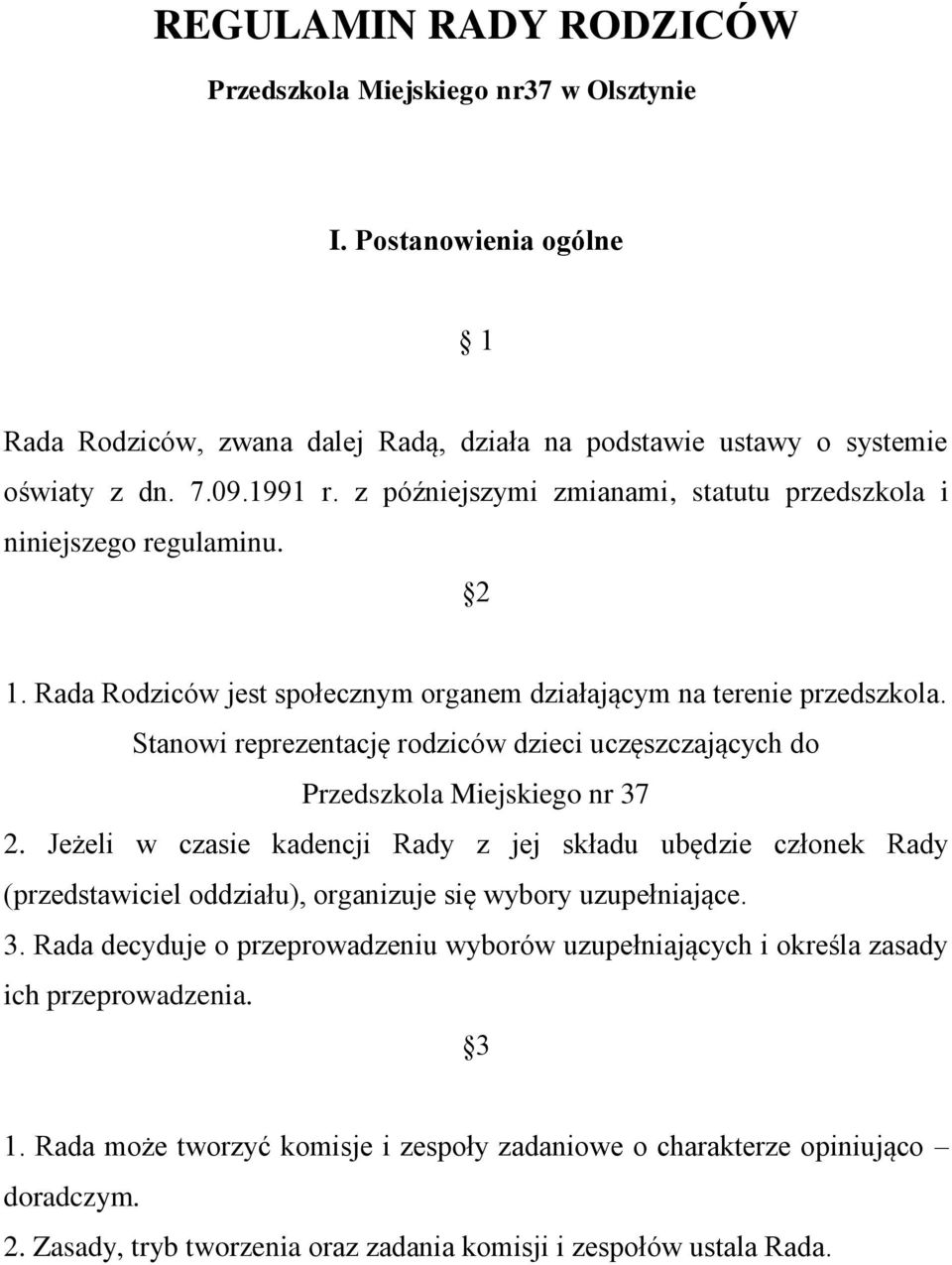 Stanowi reprezentację rodziców dzieci uczęszczających do Przedszkola Miejskiego nr 37 2.