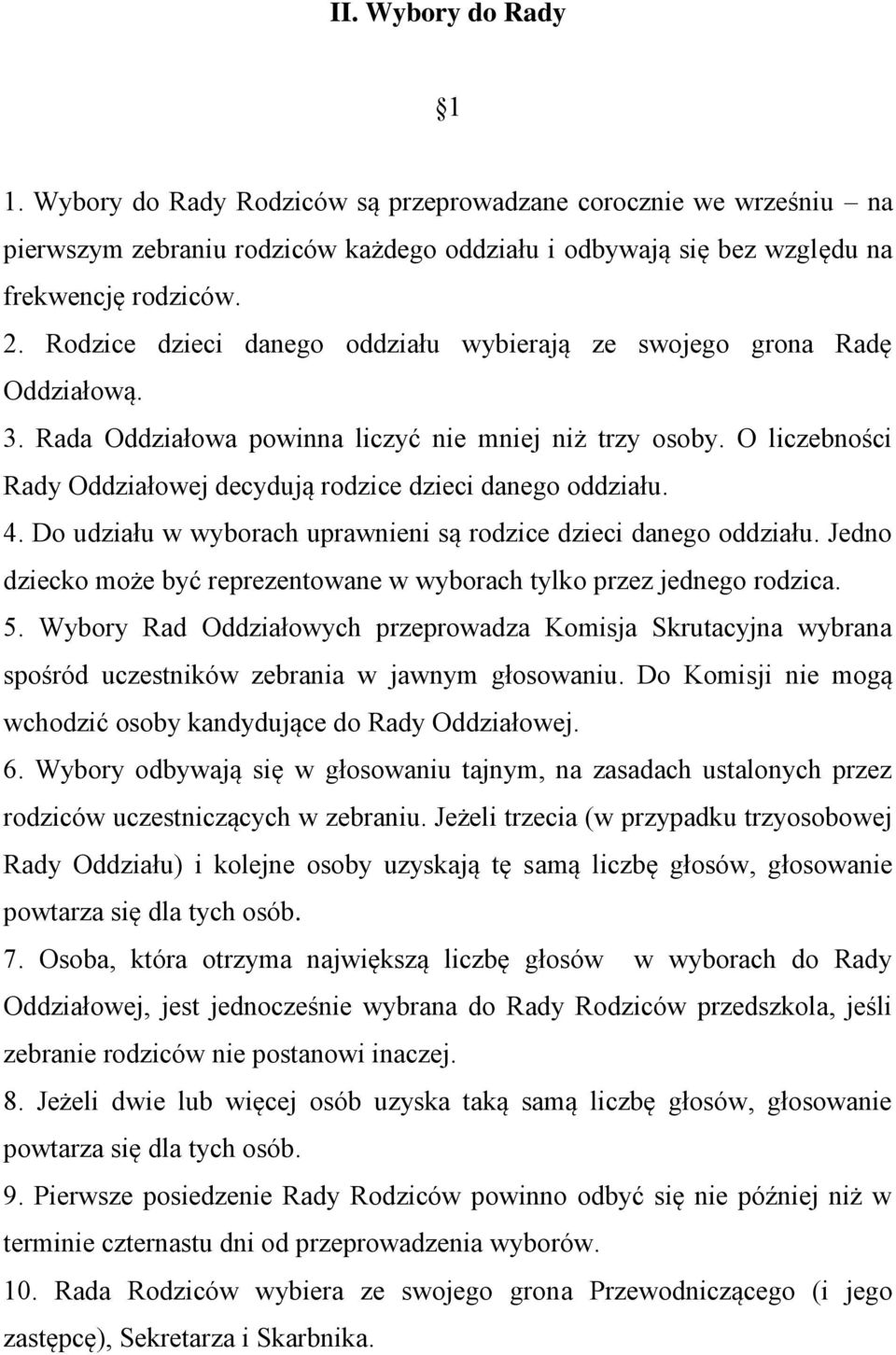 O liczebności Rady Oddziałowej decydują rodzice dzieci danego oddziału. 4. Do udziału w wyborach uprawnieni są rodzice dzieci danego oddziału.