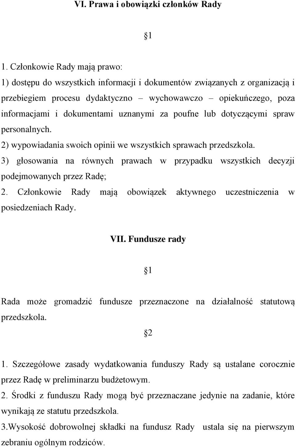 uznanymi za poufne lub dotyczącymi spraw personalnych. 2) wypowiadania swoich opinii we wszystkich sprawach przedszkola.