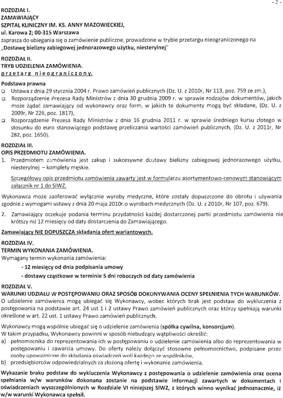 II. TRYB UDZIELENIA ZAMOWIENIA. przetara nieograniczony. Podstawa prawna Ustawa z dnia 29 stycznia 2004 r. Prawo zamowien publicznych (Dz. U. z 2010r, Nr 113, poz. 759 ze zm.