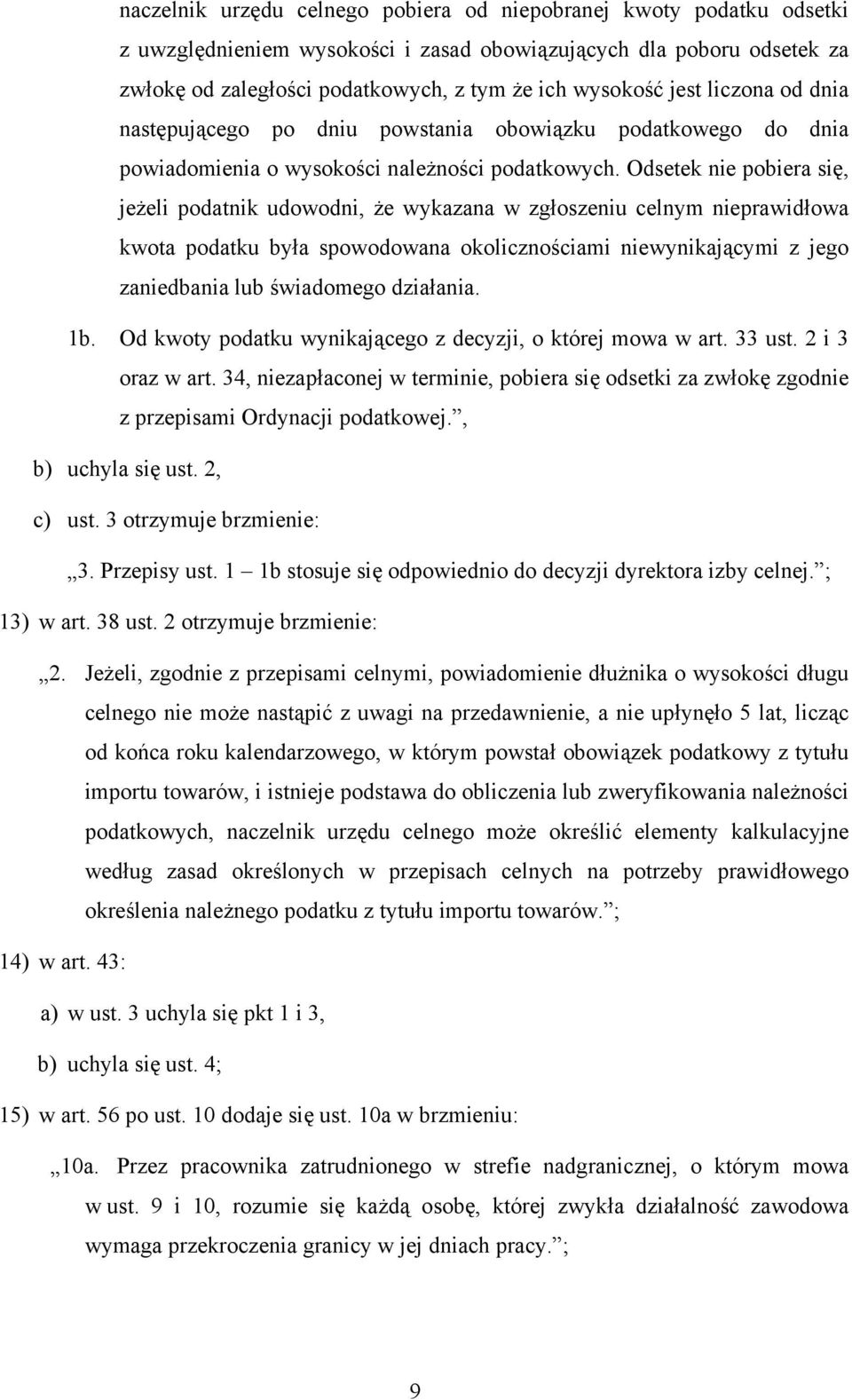 zgłoszeniu celnym nieprawidłowa kwota podatku była spowodowana okolicznościami niewynikającymi z jego zaniedbania lub świadomego działania 1b Od kwoty podatku wynikającego z decyzji, o której mowa w