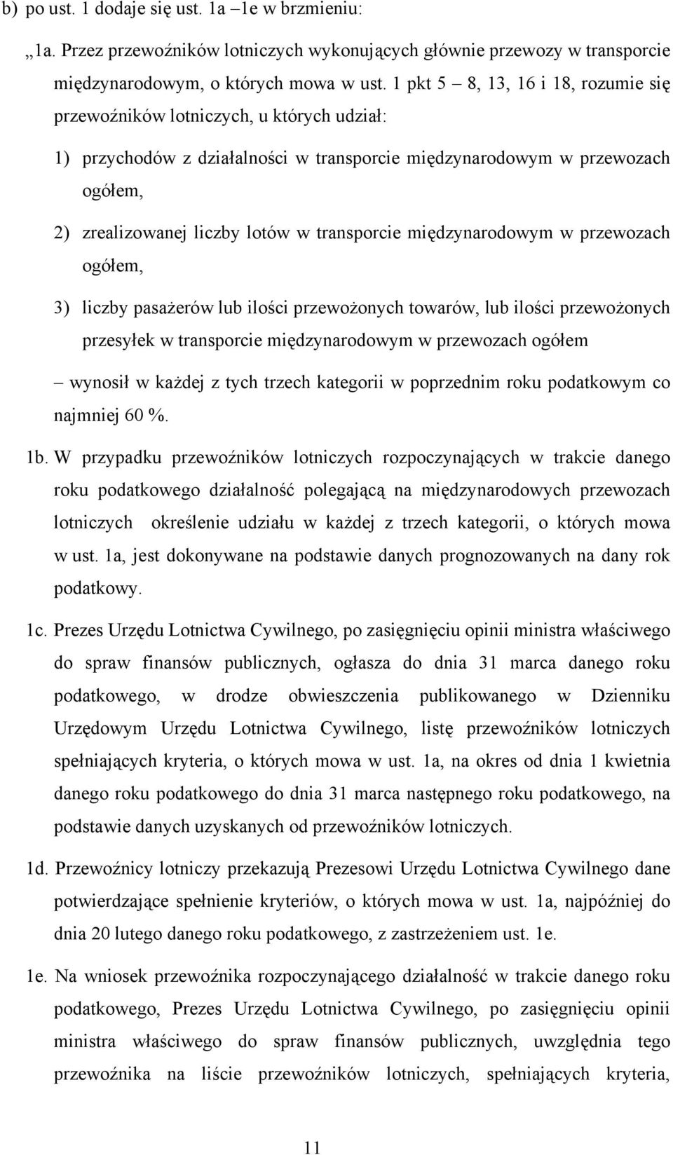 ogółem, 3) liczby pasażerów lub ilości przewożonych towarów, lub ilości przewożonych przesyłek w transporcie międzynarodowym w przewozach ogółem wynosił w każdej z tych trzech kategorii w poprzednim