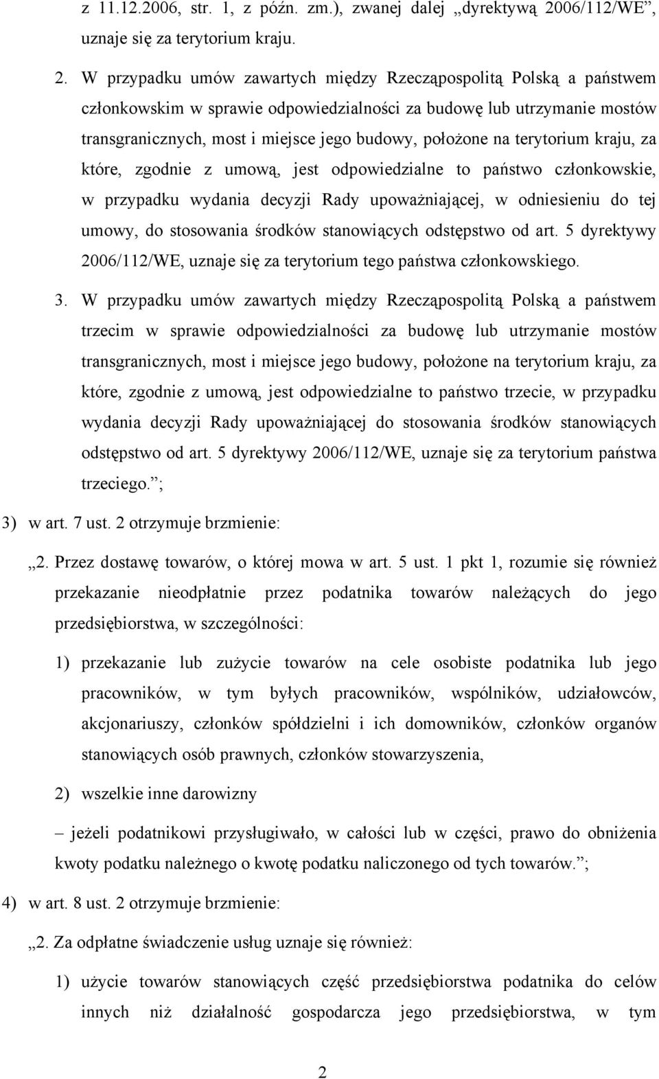 przypadku wydania decyzji Rady upoważniającej, w odniesieniu do tej umowy, do stosowania środków stanowiących odstępstwo od art 5 dyrektywy 2006/112/WE, uznaje się za terytorium tego państwa