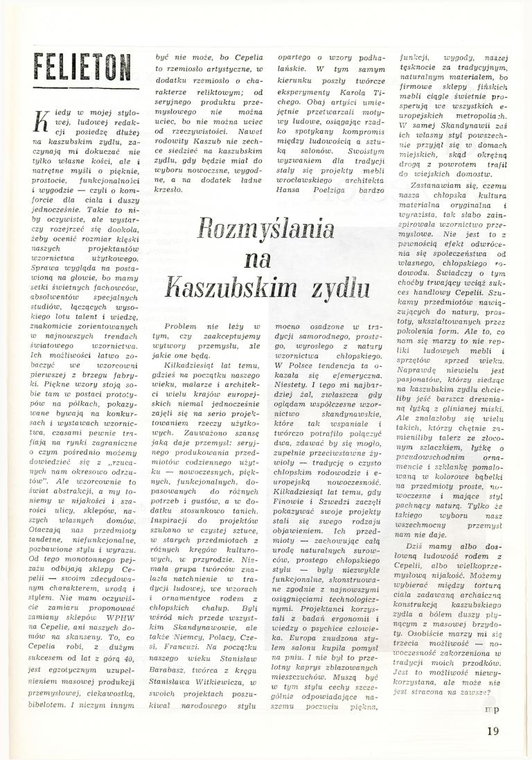 K iedy w mojej stylowej, ludowej redakcji posiedzę dłużej na kaszubskim zydlu, zaczynają mi dokuczać nie tylko własne kości, ale % natrętne myśli o pięknie, prostocie, funkcjonalności i wygodzie