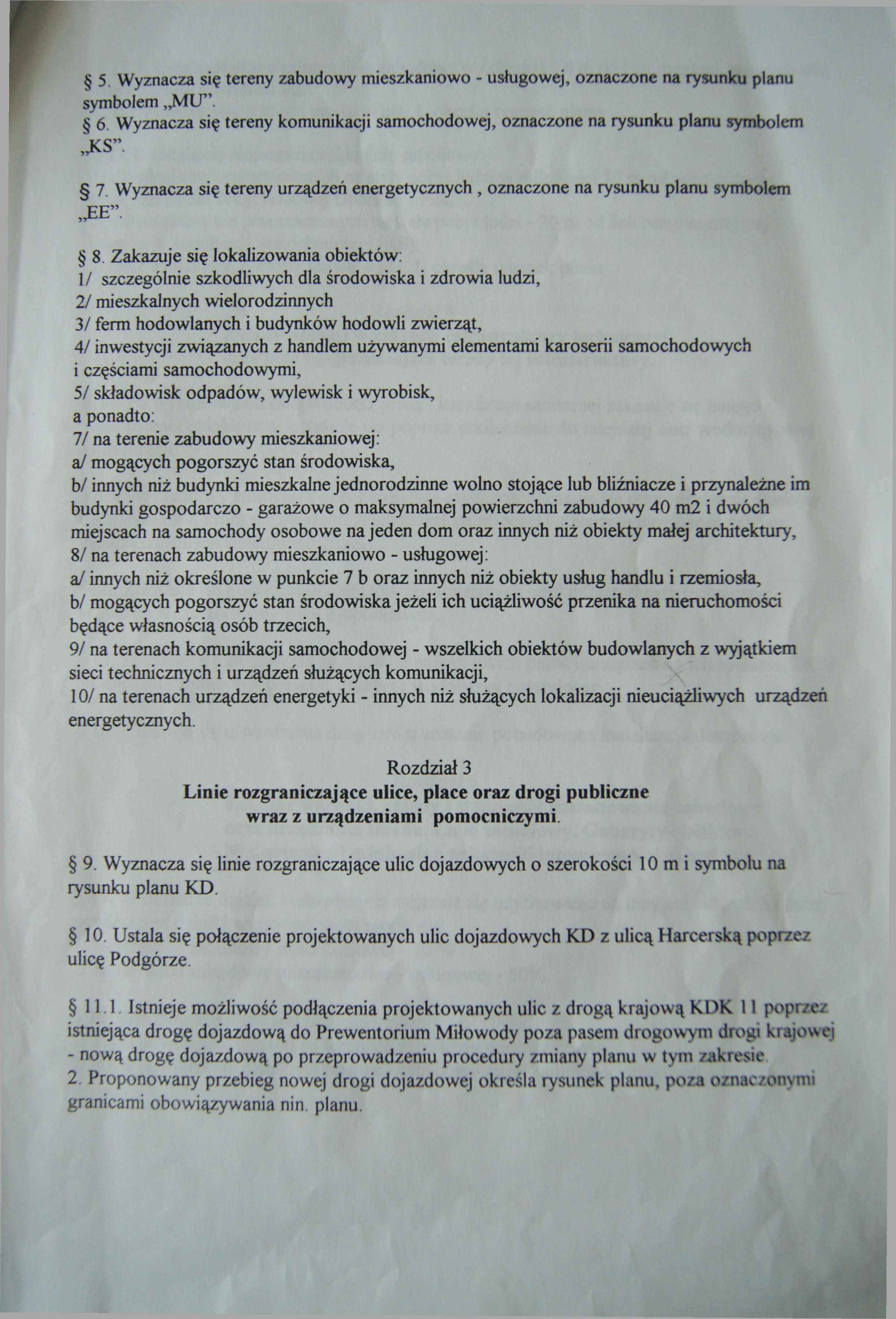 5. Wyznacza się tereny zabudowy mieszkaniowo - usługowej, oznaczone na rysunku planu symbolem MU. 6. Wyznacza się tereny komunikacji samochodowej, oznaczone na rysunku planu symbolem JCS 7.