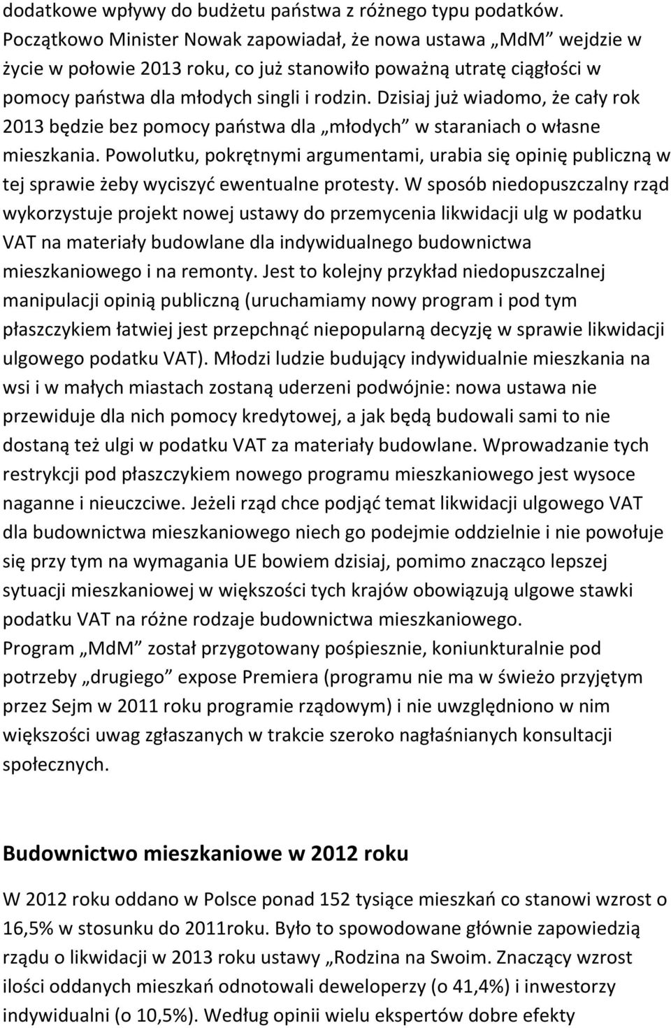 Dzisiaj już wiadomo, że cały rok 2013 będzie bez pomocy państwa dla młodych w staraniach o własne mieszkania.