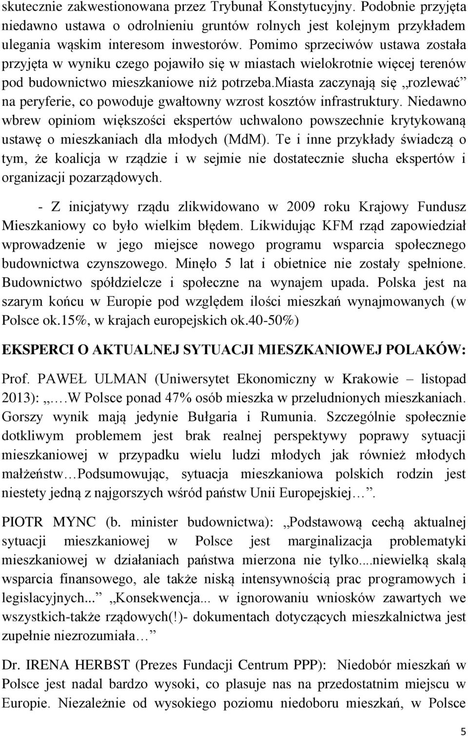 miasta zaczynają się rozlewać na peryferie, co powoduje gwałtowny wzrost kosztów infrastruktury.