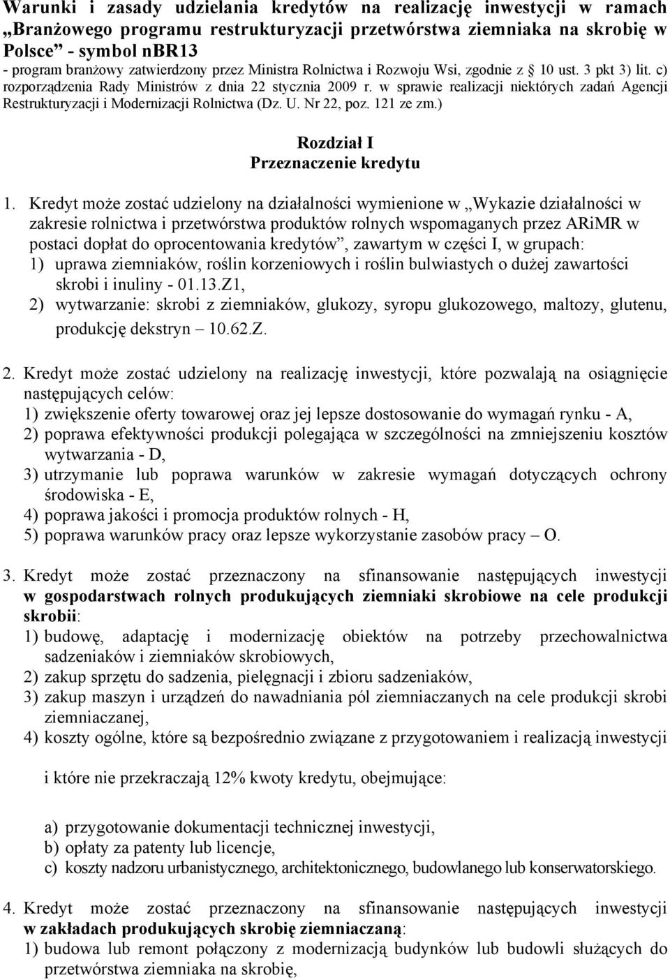 w sprawie realizacji niektórych zadań Agencji Restrukturyzacji i Modernizacji Rolnictwa (Dz. U. Nr 22, poz. 121 ze zm.) Rozdział I Przeznaczenie kredytu 1.