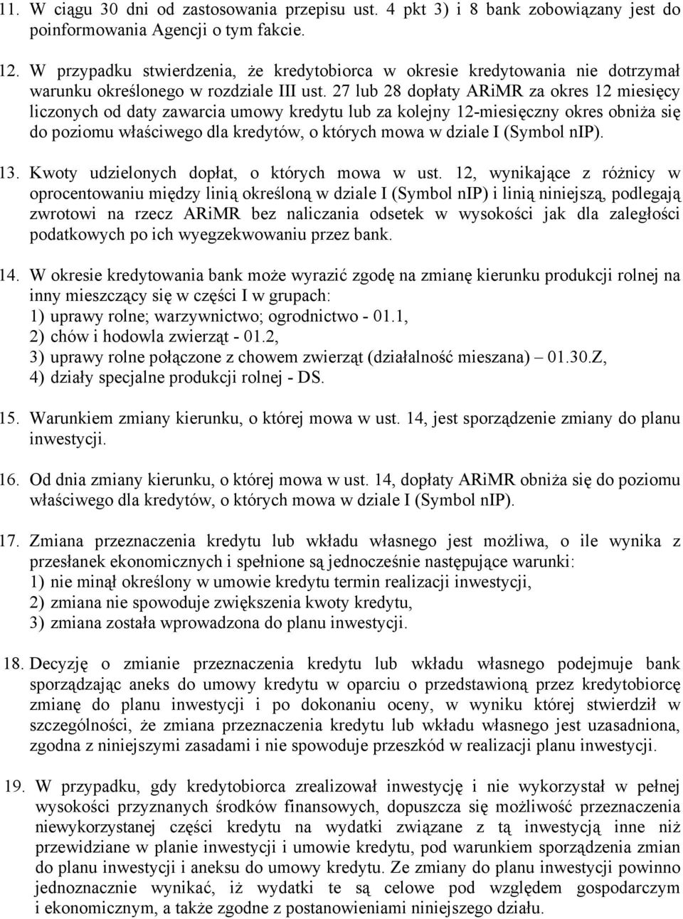 27 lub 28 dopłaty ARiMR za okres 12 miesięcy liczonych od daty zawarcia umowy kredytu lub za kolejny 12-miesięczny okres obniża się do poziomu właściwego dla kredytów, o których mowa w dziale I