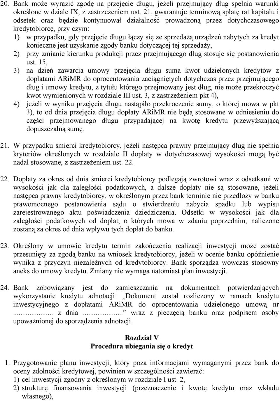 sprzedażą urządzeń nabytych za kredyt konieczne jest uzyskanie zgody banku dotyczącej tej sprzedaży, 2) przy zmianie kierunku produkcji przez przejmującego dług stosuje się postanowienia ust.