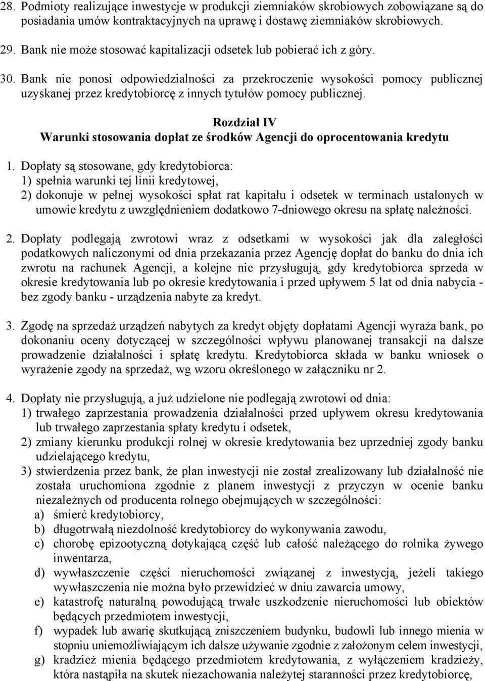 Bank nie ponosi odpowiedzialności za przekroczenie wysokości pomocy publicznej uzyskanej przez kredytobiorcę z innych tytułów pomocy publicznej.