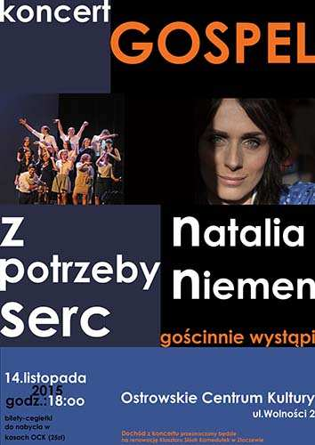 13 15 listopada 2015r. Poranki familijne cz. VI - 10.00 - W regionie polecamy (wybrane imprezy) 14 listopada 2015 (sobota) region Koncert Gospel Z potrzeby serc z Natalią Niemen 14-11-2015, godz. 18.