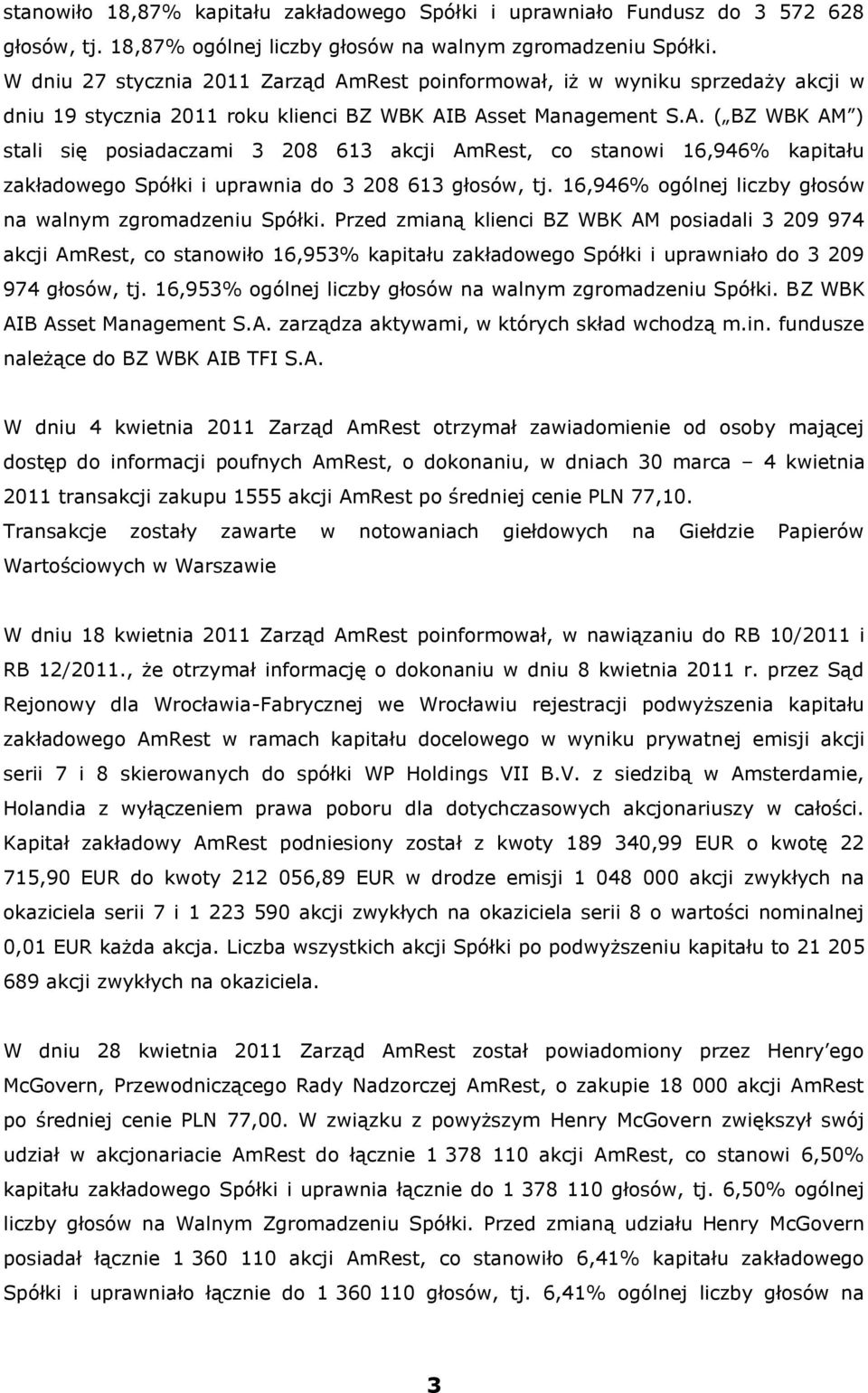 16,946% ogólnej liczby głosów na walnym zgromadzeniu Spółki.