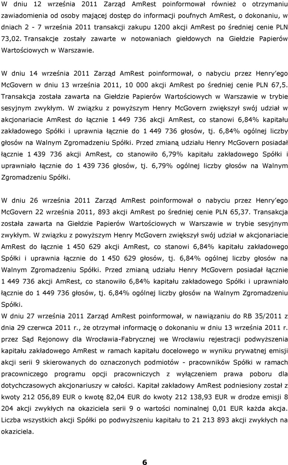 W dniu 14 września 2011 Zarząd AmRest poinformował, o nabyciu przez Henry ego McGovern w dniu 13 września 2011, 10 000 akcji AmRest po średniej cenie PLN 67,5.