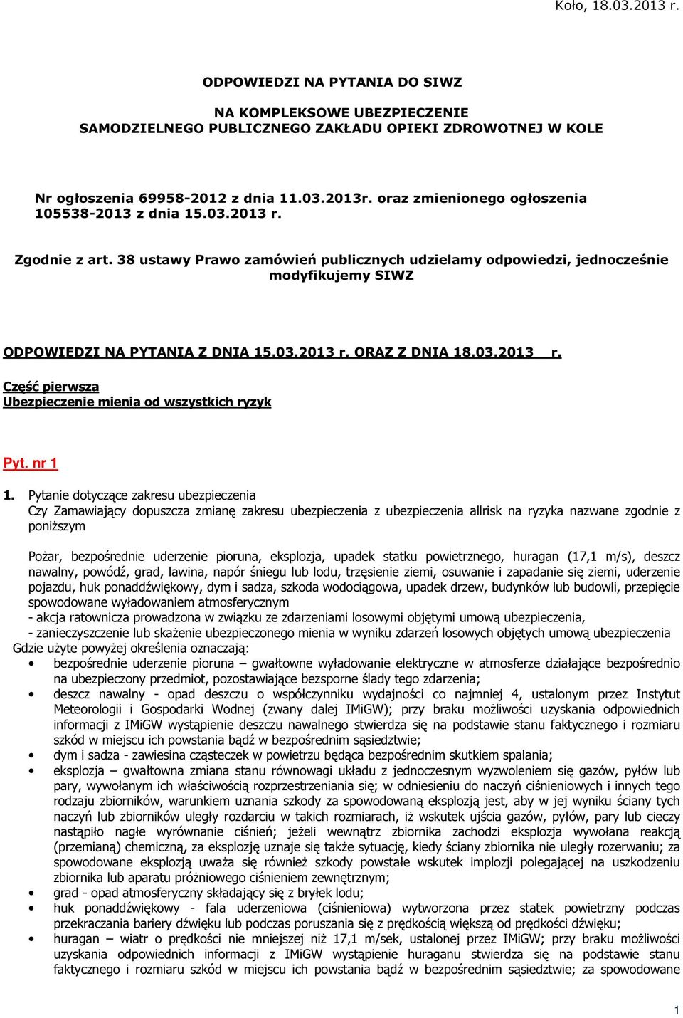 03.2013 r. ORAZ Z DNIA 18.03.2013 r. Część pierwsza Ubezpieczenie mienia od wszystkich ryzyk Pyt. nr 1 1.