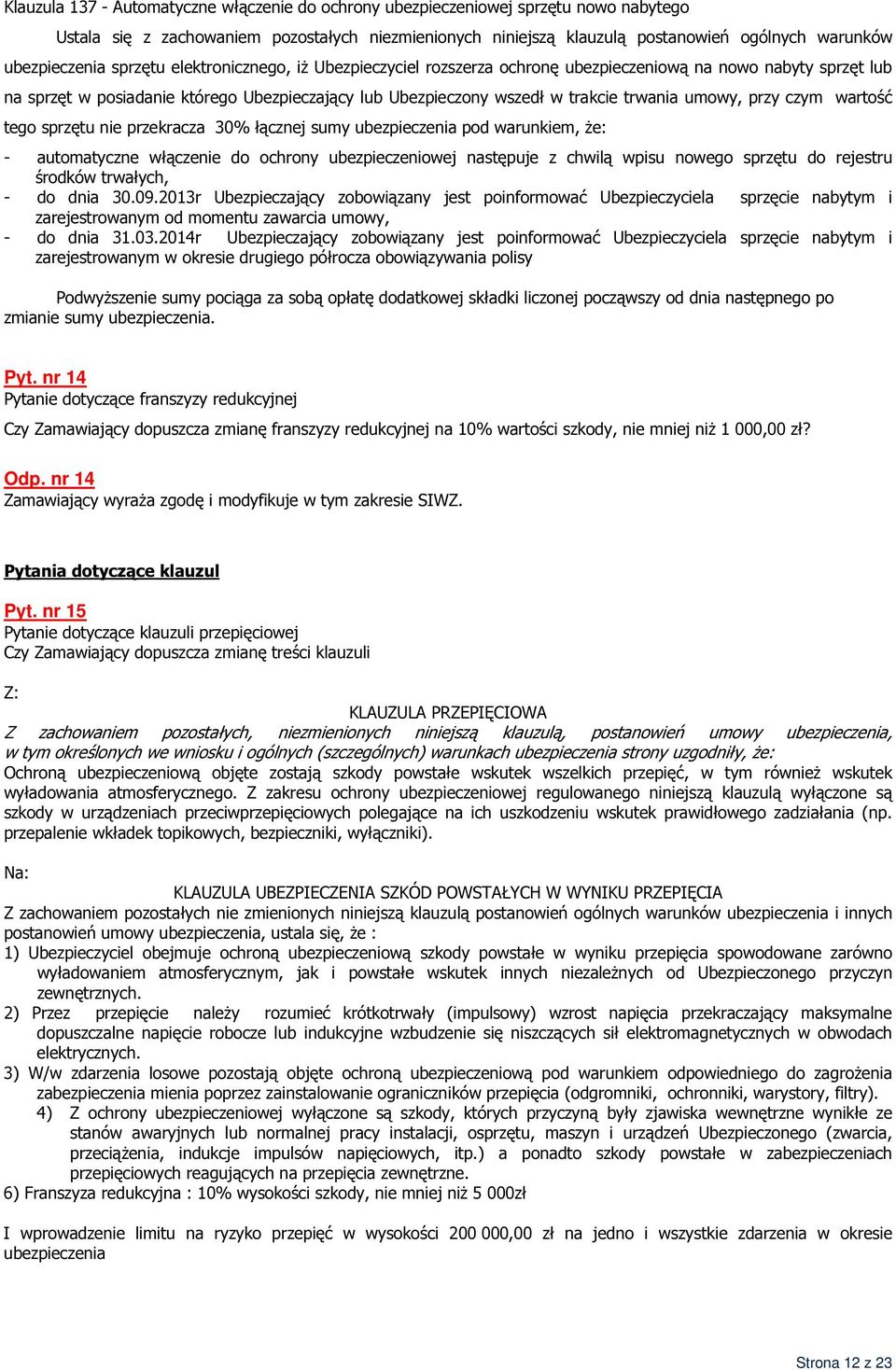 że: - automatyczne włączenie do ochrony ubezpieczeniowej następuje z chwilą wpisu nowego sprzętu do rejestru środków trwałych, - do dnia 30.09.