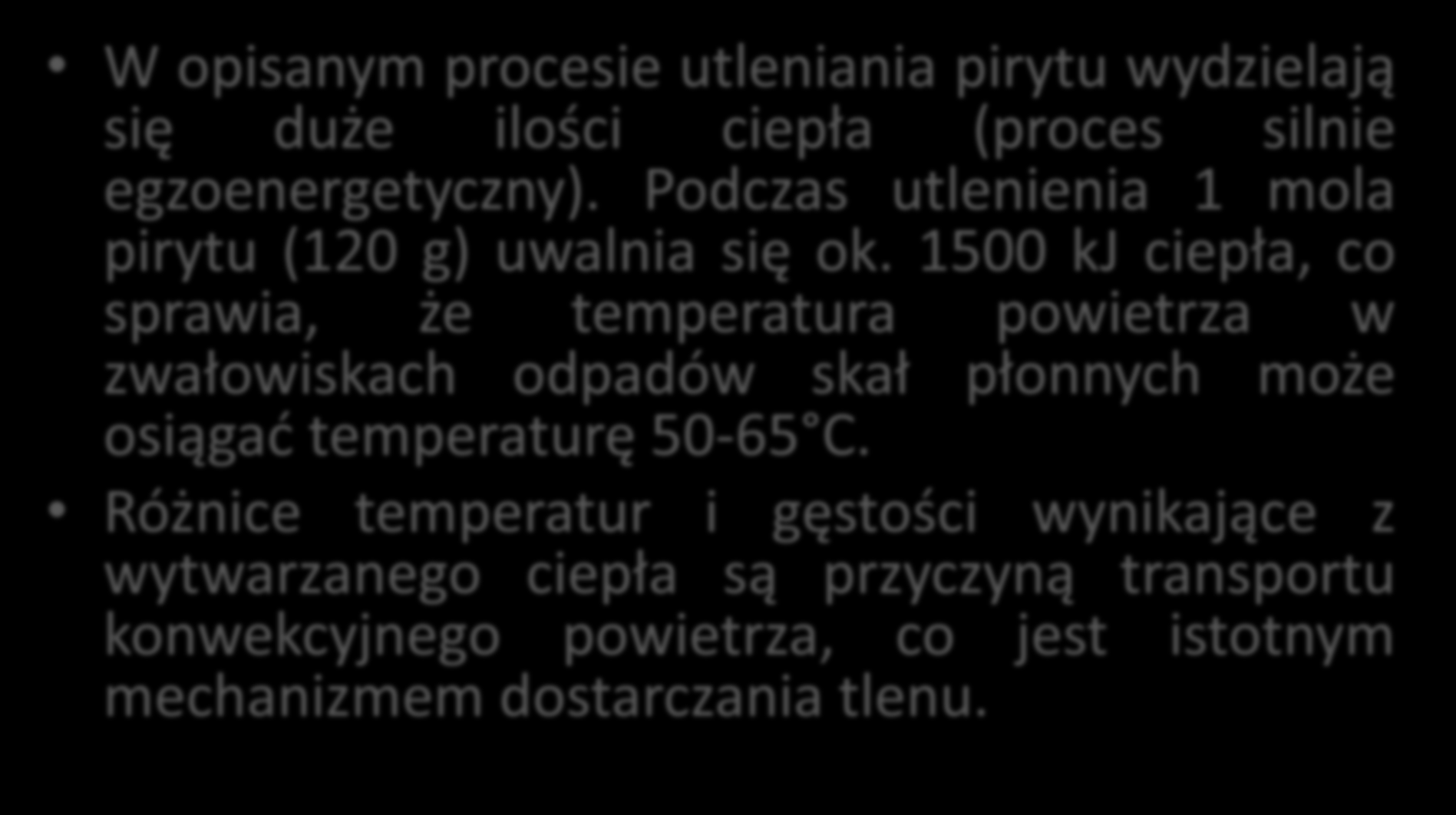 UTLENIANIE PIRYTU W opisanym procesie utleniania pirytu wydzielają się duże ilości ciepła (proces silnie egzoenergetyczny). Podczas utlenienia 1 mola pirytu (120 g) uwalnia się ok.