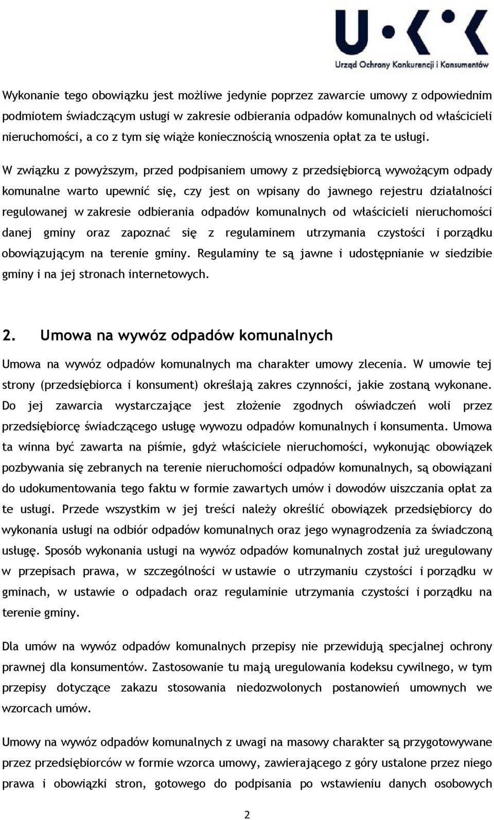 W związku z powyższym, przed podpisaniem umowy z przedsiębiorcą wywożącym odpady komunalne warto upewnić się, czy jest on wpisany do jawnego rejestru działalności regulowanej w zakresie odbierania