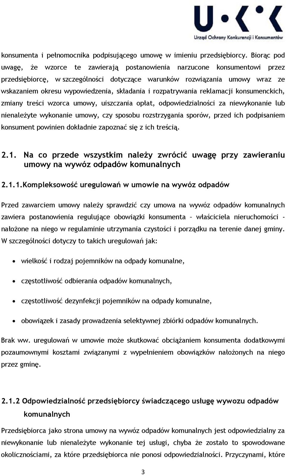 składania i rozpatrywania reklamacji konsumenckich, zmiany treści wzorca umowy, uiszczania opłat, odpowiedzialności za niewykonanie lub nienależyte wykonanie umowy, czy sposobu rozstrzygania sporów,