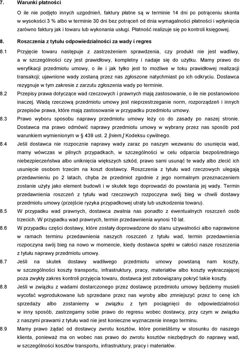 1 Przyjęcie towaru następuje z zastrzeżeniem sprawdzenia, czy produkt nie jest wadliwy, a w szczególności czy jest prawidłowy, kompletny i nadaje się do użytku.