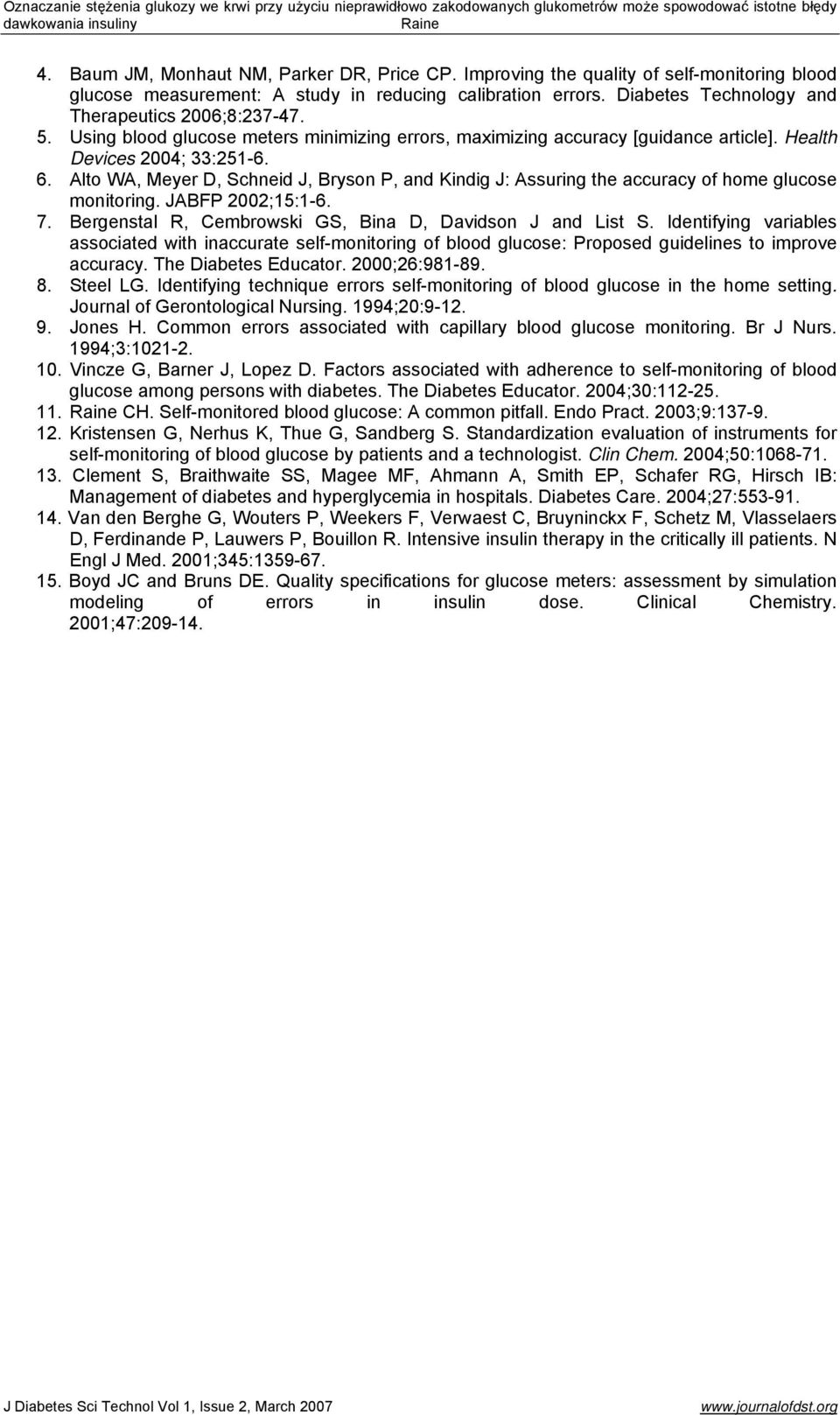 Alto WA, Meyer D, Schneid J, Bryson P, and Kindig J: Assuring the accuracy of home glucose monitoring. JABFP 2002;15:1-6. 7. Bergenstal R, Cembrowski GS, Bina D, Davidson J and List S.